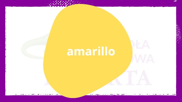 Amarillo – żółty kolor po hiszpańsku Żółty po hiszpańsku: amarillo